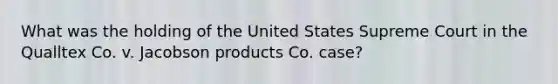 What was the holding of the United States Supreme Court in the Qualltex Co. v. Jacobson products Co. case?