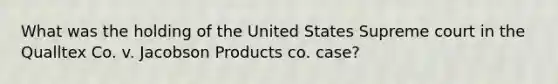 What was the holding of the United States Supreme court in the Qualltex Co. v. Jacobson Products co. case?