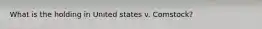 What is the holding in United states v. Comstock?