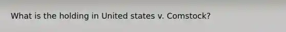 What is the holding in United states v. Comstock?