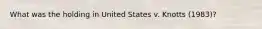 What was the holding in United States v. Knotts (1983)?