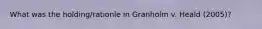 What was the holding/rationle in Granholm v. Heald (2005)?