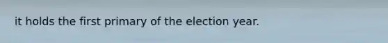 it holds the first primary of the election year.