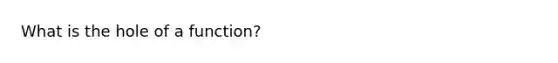 What is the hole of a function?