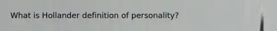 What is Hollander definition of personality?