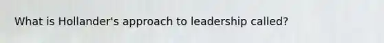 What is Hollander's approach to leadership called?