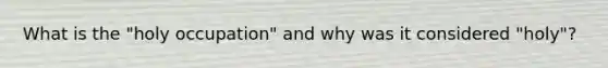 What is the "holy occupation" and why was it considered "holy"?