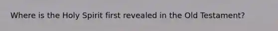 Where is the Holy Spirit first revealed in the Old Testament?