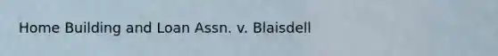 Home Building and Loan Assn. v. Blaisdell