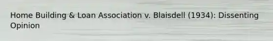 Home Building & Loan Association v. Blaisdell (1934): Dissenting Opinion