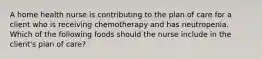 A home health nurse is contributing to the plan of care for a client who is receiving chemotherapy and has neutropenia. Which of the following foods should the nurse include in the client's plan of care?