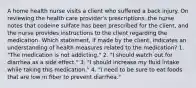 A home health nurse visits a client who suffered a back injury. On reviewing the health care provider's prescriptions, the nurse notes that codeine sulfate has been prescribed for the client, and the nurse provides instructions to the client regarding the medication. Which statement, if made by the client, indicates an understanding of health measures related to the medication? 1. "The medication is not addicting." 2. "I should watch out for diarrhea as a side effect." 3. "I should increase my fluid intake while taking this medication." 4. "I need to be sure to eat foods that are low in fiber to prevent diarrhea."