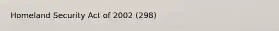 Homeland Security Act of 2002 (298)