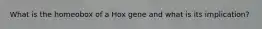 What is the homeobox of a Hox gene and what is its implication?