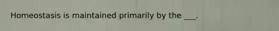 Homeostasis is maintained primarily by the ___.