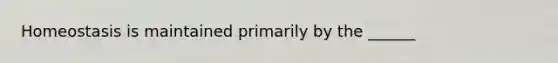 Homeostasis is maintained primarily by the ______