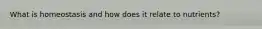 What is homeostasis and how does it relate to nutrients?