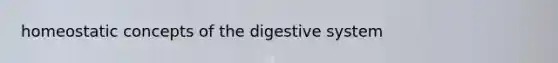 homeostatic concepts of the digestive system