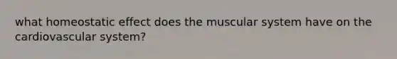 what homeostatic effect does the muscular system have on the cardiovascular system?
