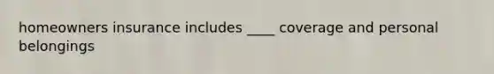 homeowners insurance includes ____ coverage and personal belongings