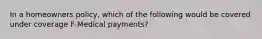 In a homeowners policy, which of the following would be covered under coverage F-Medical payments?