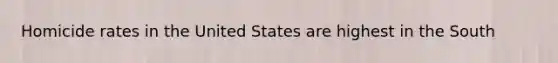 Homicide rates in the United States are highest in the South