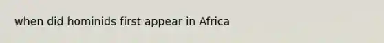 when did hominids first appear in Africa