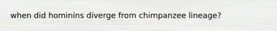 when did hominins diverge from chimpanzee lineage?