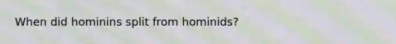 When did hominins split from hominids?