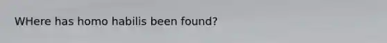 WHere has homo habilis been found?