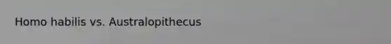 Homo habilis vs. Australopithecus