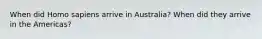 When did Homo sapiens arrive in Australia? When did they arrive in the Americas?