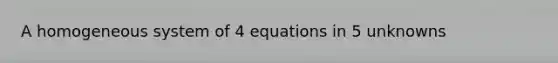 A homogeneous system of 4 equations in 5 unknowns