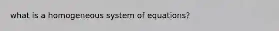 what is a homogeneous system of equations?