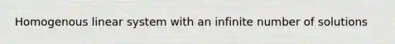 Homogenous linear system with an infinite number of solutions