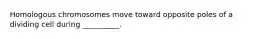 Homologous chromosomes move toward opposite poles of a dividing cell during __________.