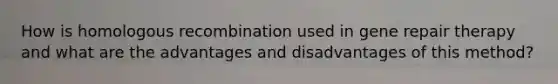 How is homologous recombination used in gene repair therapy and what are the advantages and disadvantages of this method?