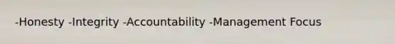 -Honesty -Integrity -Accountability -Management Focus