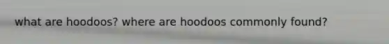 what are hoodoos? where are hoodoos commonly found?