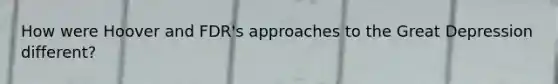 How were Hoover and FDR's approaches to the Great Depression different?