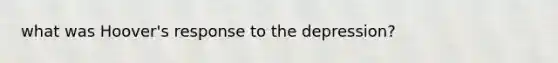 what was Hoover's response to the depression?