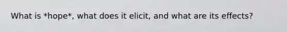 What is *hope*, what does it elicit, and what are its effects?