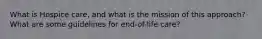 What is Hospice care, and what is the mission of this approach? What are some guidelines for end-of-life care?