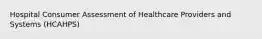 Hospital Consumer Assessment of Healthcare Providers and Systems (HCAHPS)