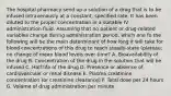 The hospital pharmacy send up a solution of a drug that is to be infused intravenously at a constant, specified rate. It has been diluted to the proper concentration in a suitable IV administration fluid. Assuming that no patient or drug-related variables change during administration period, which one fo the following will be the main determinant of how long it will take for blood concentrations of this drug to reach steady-state (plateau; no change of mean blood levels over time? A. Bioavailability of the drug B. Concentration of the drug in the solution that will be infused C. Half-life of the drug D. Presence or absence of cardiovascular or renal disease E. Plasma creatinine concentration (or creatinine clearance) F. Total dose per 24 hours G. Volume of drug administration per minute