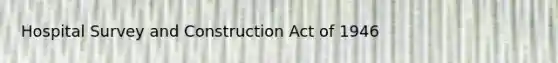 Hospital Survey and Construction Act of 1946