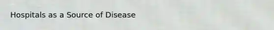 Hospitals as a Source of Disease