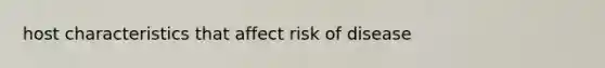 host characteristics that affect risk of disease