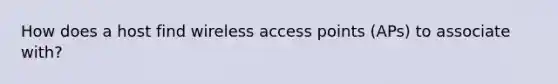 How does a host find wireless access points (APs) to associate with?