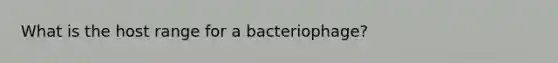 What is the host range for a bacteriophage?